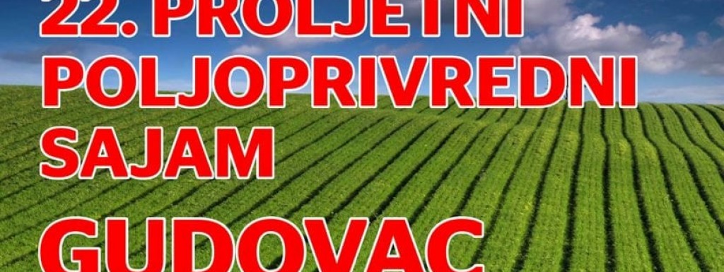 22.proljetni  poljoprivredni sajam Gudovac 31.3.2019.(nedjelja)  polazak u 7:00 sati