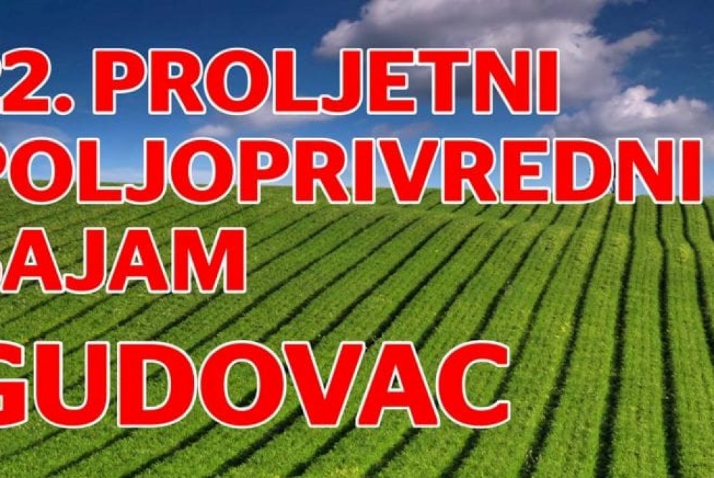 22.proljetni  poljoprivredni sajam Gudovac 31.3.2019.(nedjelja)  polazak u 7:00 sati